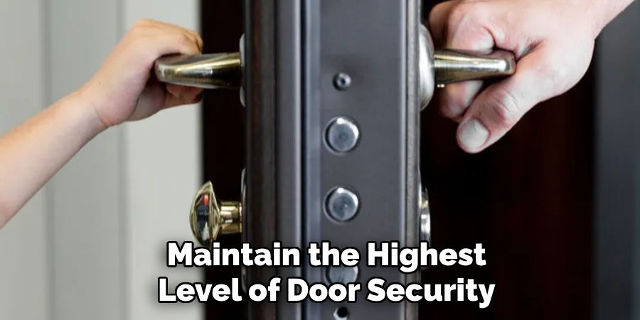maintain the highest level of door security