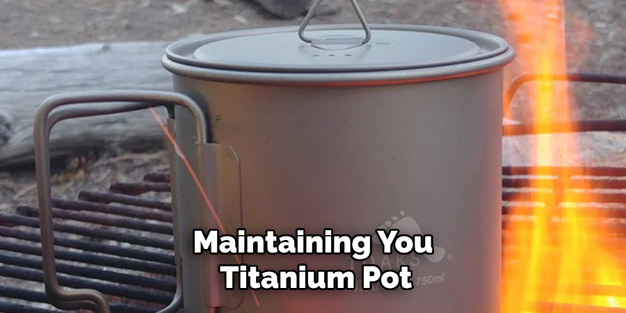 Maintaining You
Titanium Pot