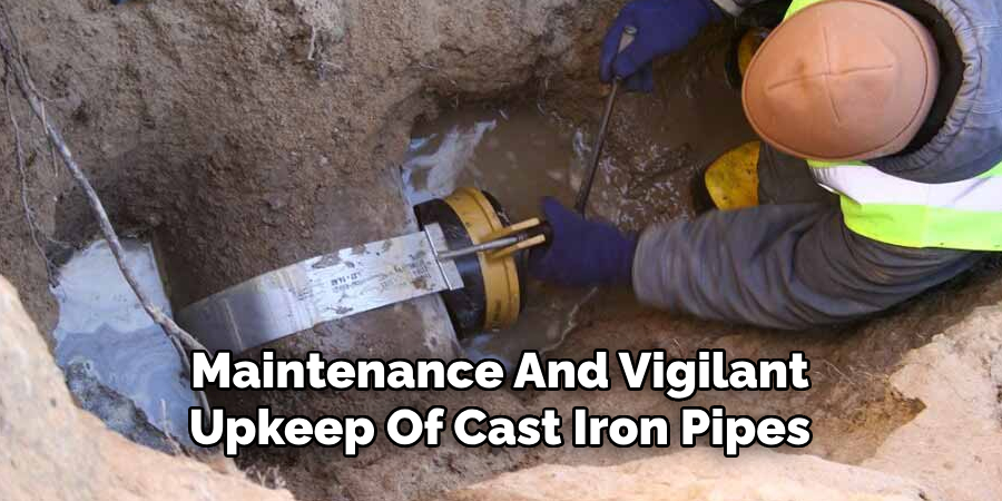 Maintenance And Vigilant
Upkeep Of Cast Iron Pipes