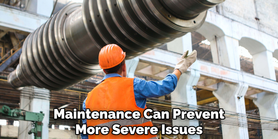 Maintenance Can Prevent
More Severe Issues