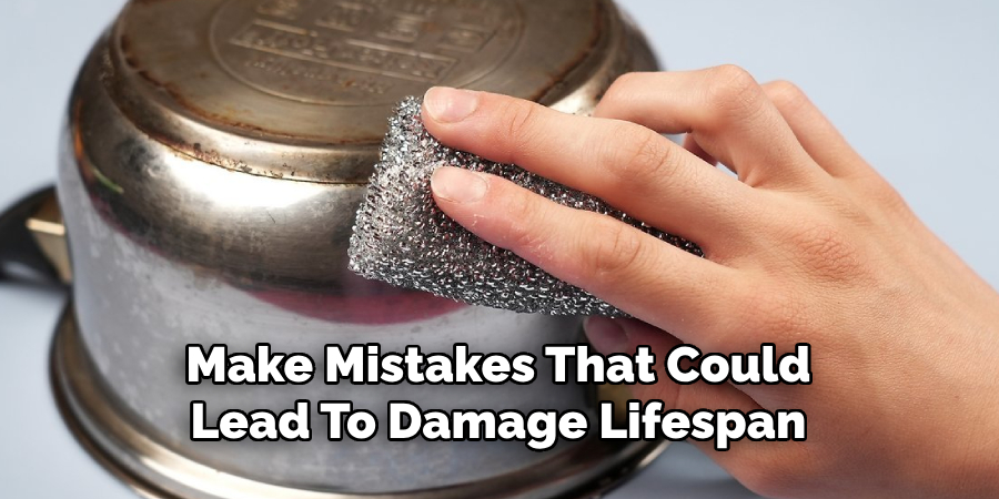 Make Mistakes That Could
Lead To Damage Lifespan