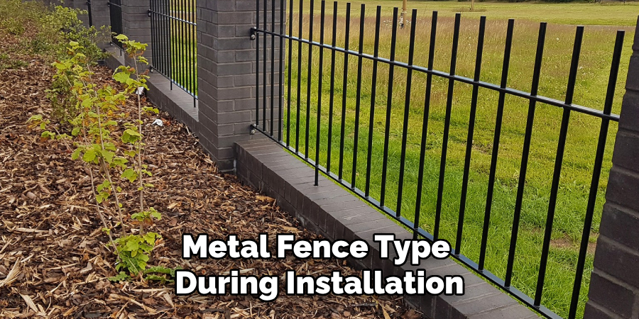 Metal Fence Type
During Installation