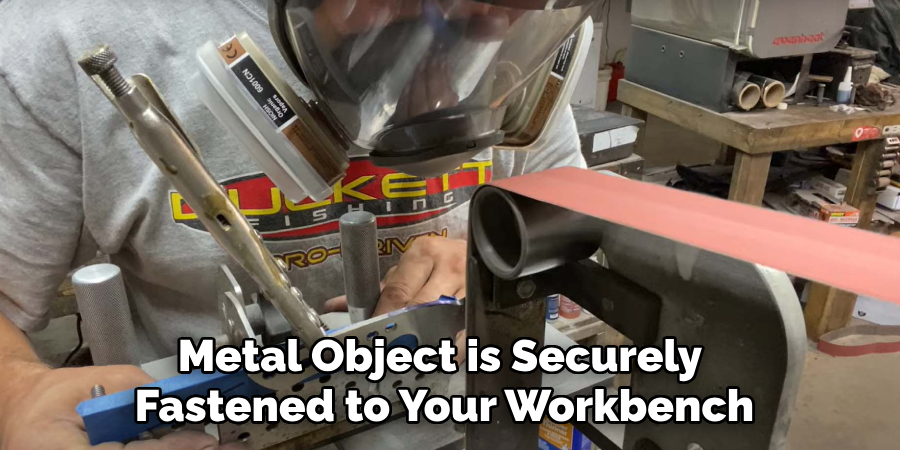 Metal Object is Securely 
Fastened to Your Workbench  