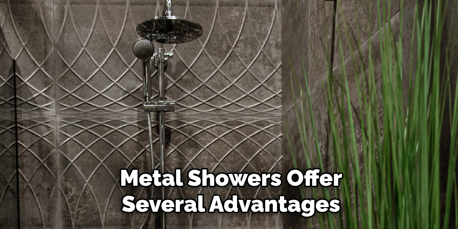 Metal Showers Offer
Several Advantages