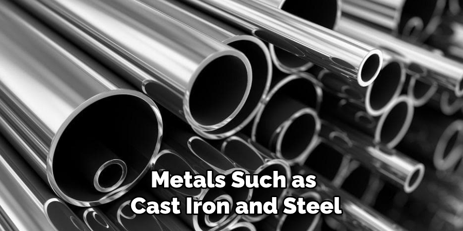 Metals Such as
Cast Iron and Steel