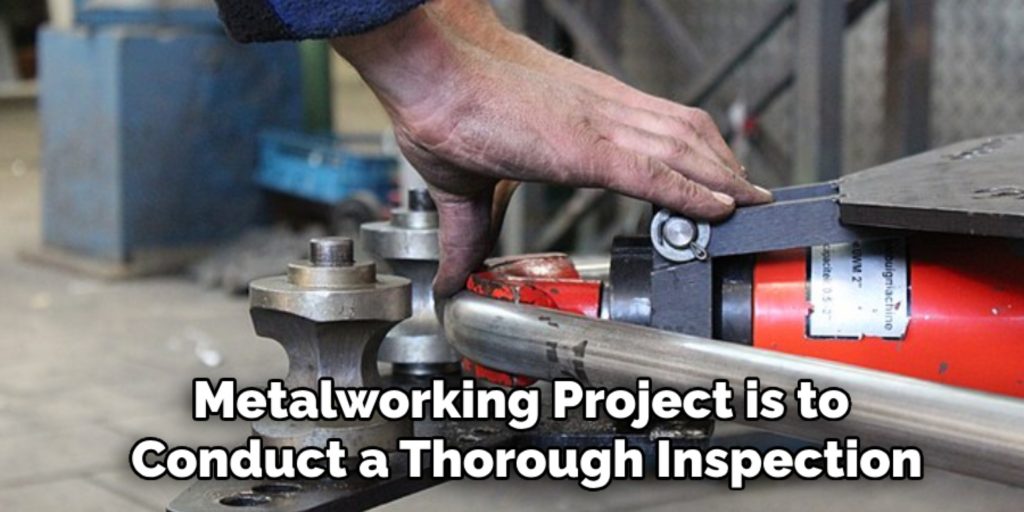 Metalworking Project is to 
Conduct a Thorough Inspection