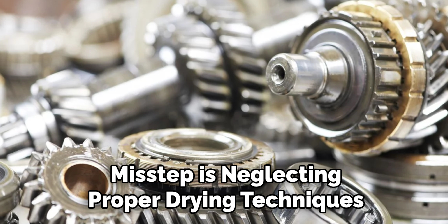 Misstep is Neglecting Proper Drying Techniques