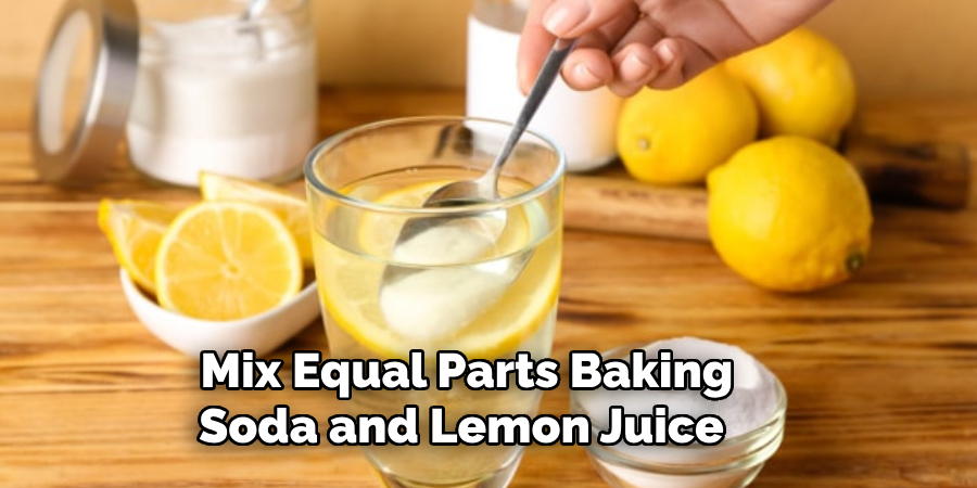 Mix Equal Parts Baking Soda and Lemon Juice
