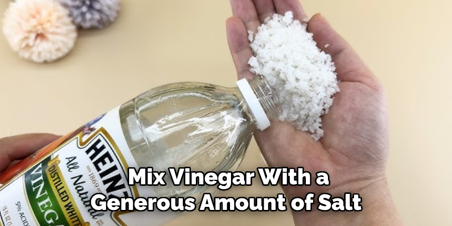 Mix Vinegar With a Generous Amount of Salt