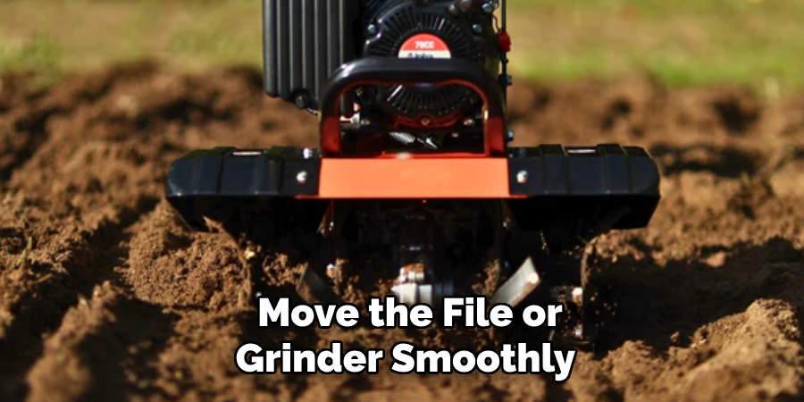 Move the File or Grinder Smoothly