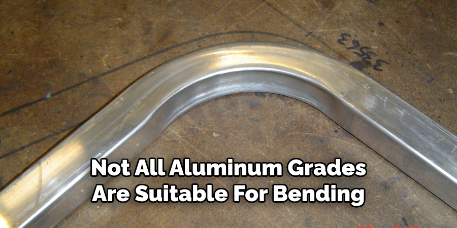 Not All Aluminum Grades
Are Suitable For Bending