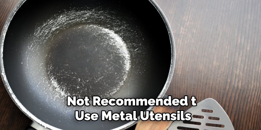 Not Recommended to Use Metal Utensils