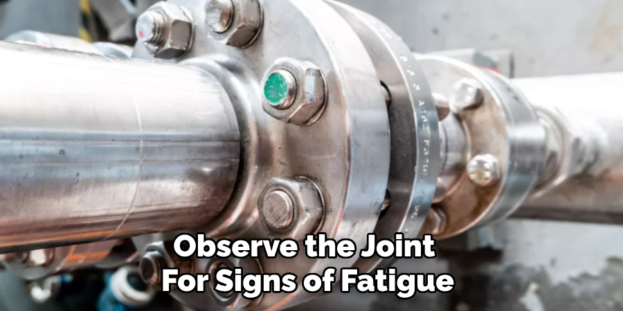 Observe the Joint 
For Signs of Fatigue