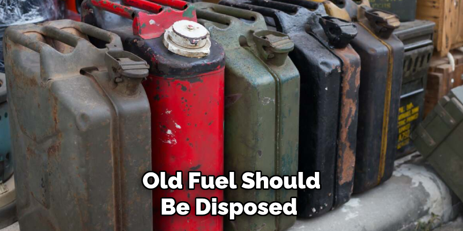 Old Fuel Should Be Disposed 