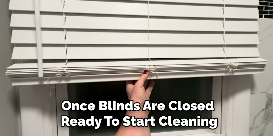 Once Blinds Are Closed
 Ready To Start Cleaning