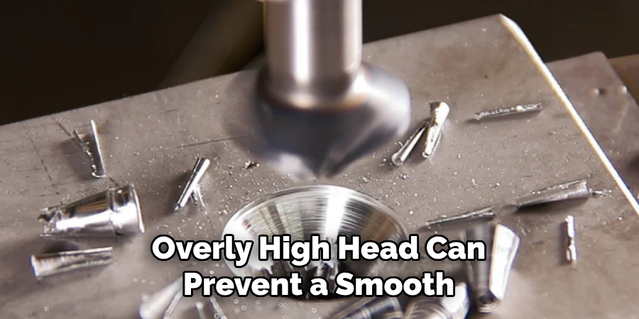Overly High Head Can
Prevent a Smooth
