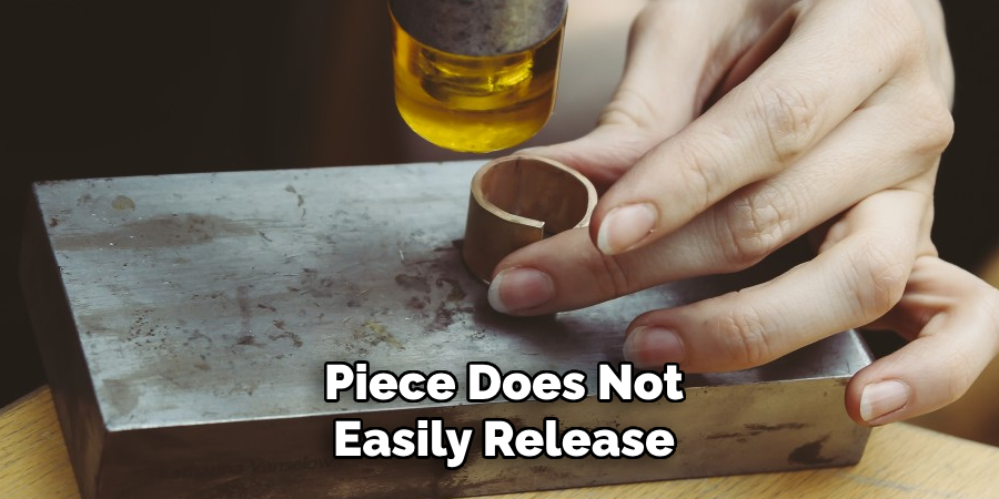 Piece Does Not Easily Release