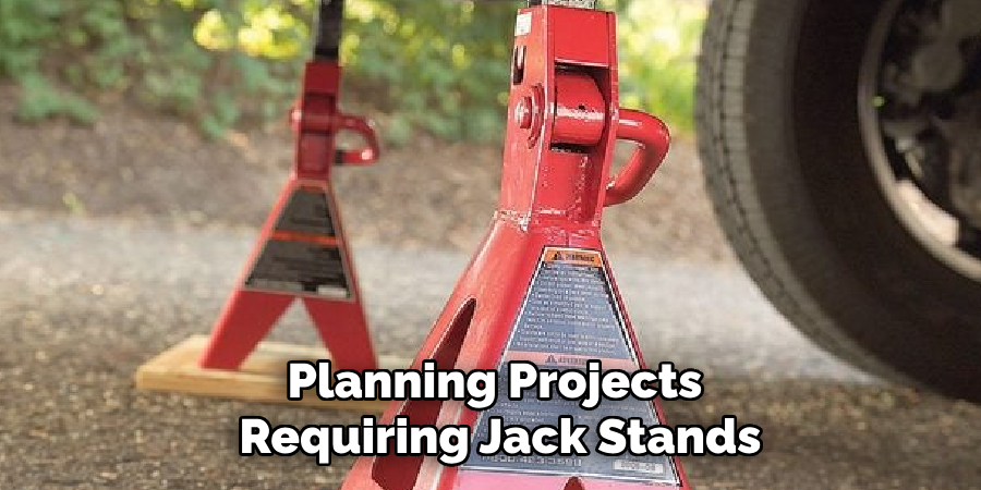 Planning Projects
Requiring Jack Stands