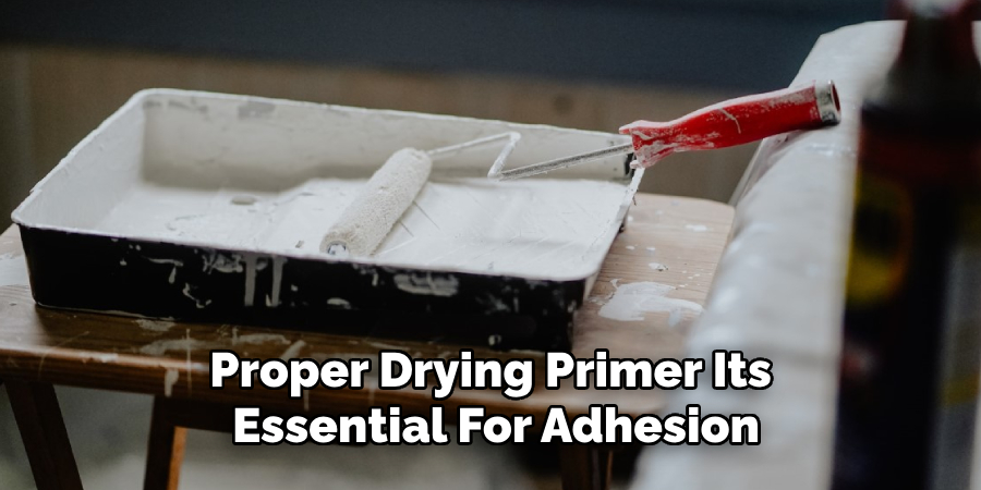 Proper Drying Primer Its 
Essential For Adhesion