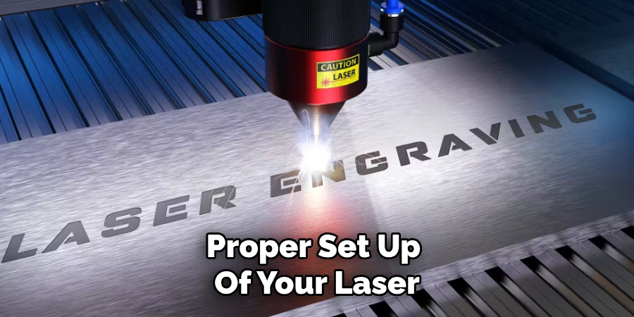 Proper Set Up 
Of Your Laser