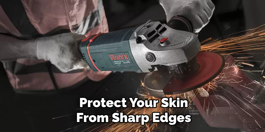 Protect Your Skin
From Sharp Edges