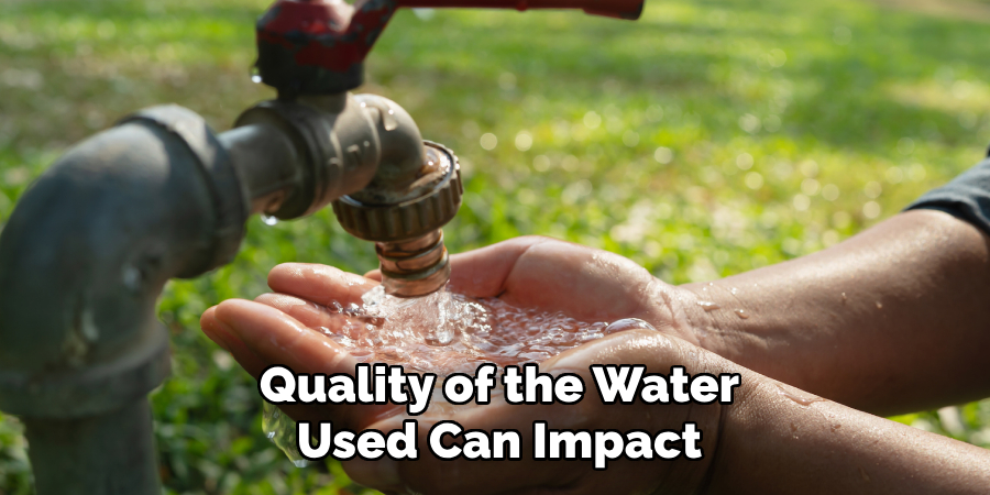 Quality of the Water Used Can Impact