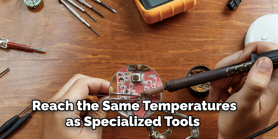 Reach the Same Temperatures as Specialized Tools
