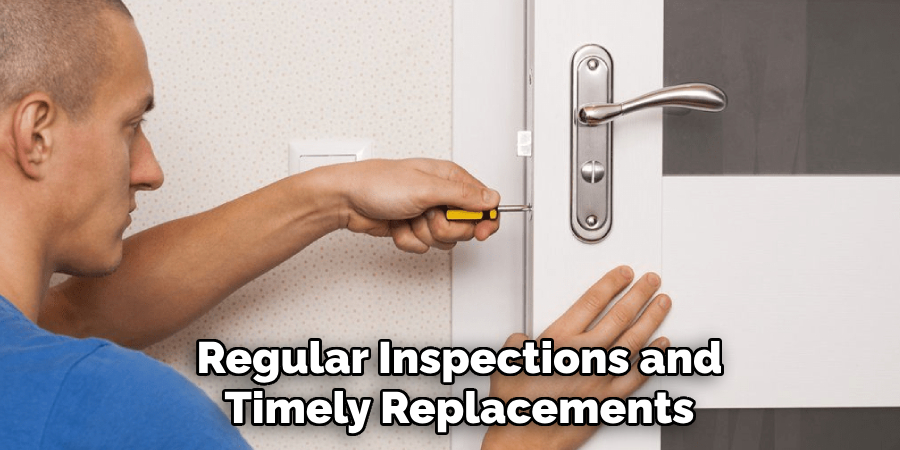 Regular Inspections and
Timely Replacements