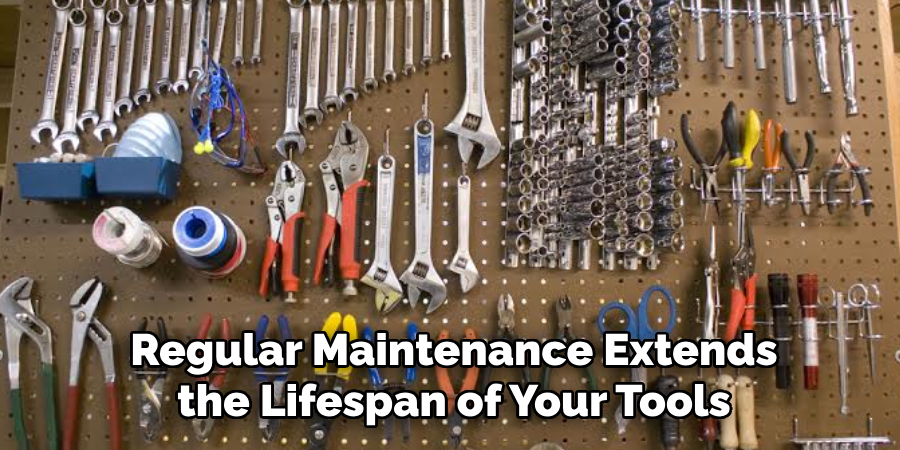 Regular Maintenance Extends the Lifespan of Your Tools