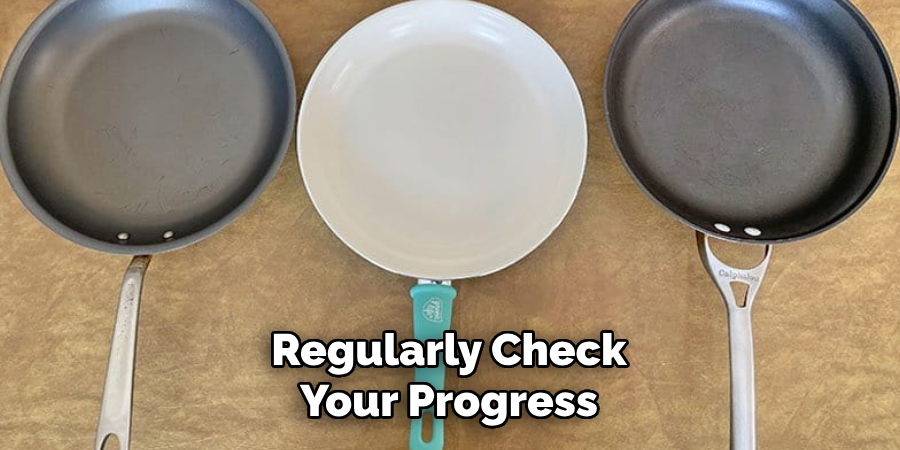 Regularly Check
Your Progress