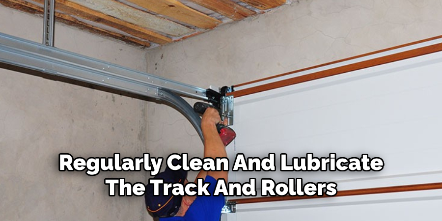 Regularly Clean And Lubricate
The Track And Rollers