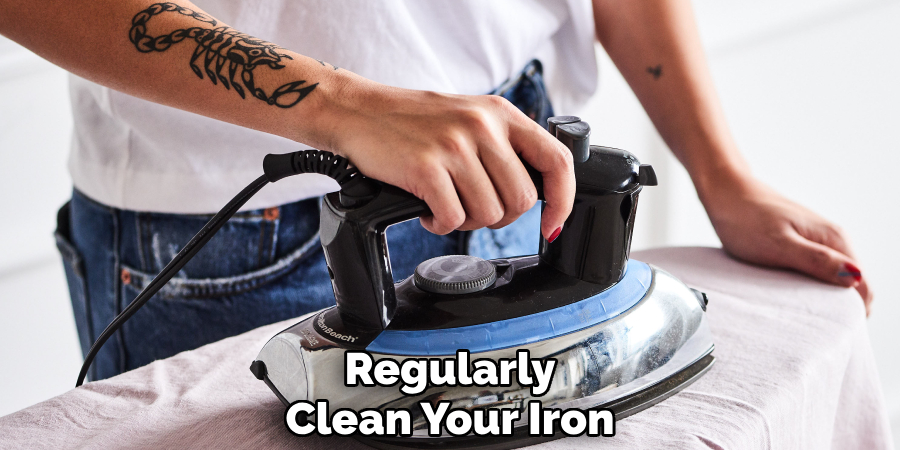 Regularly
Clean Your Iron