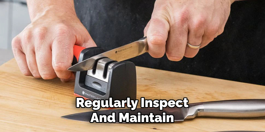 Regularly Inspect
And Maintain
