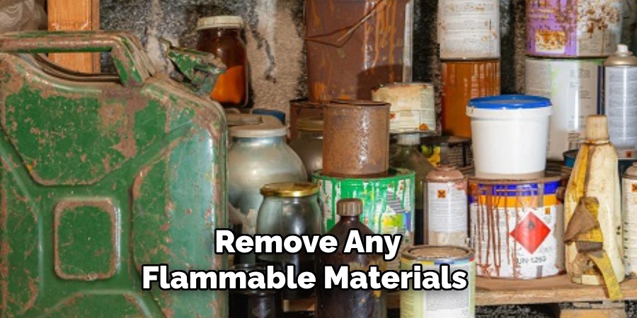 Remove Any Flammable Materials