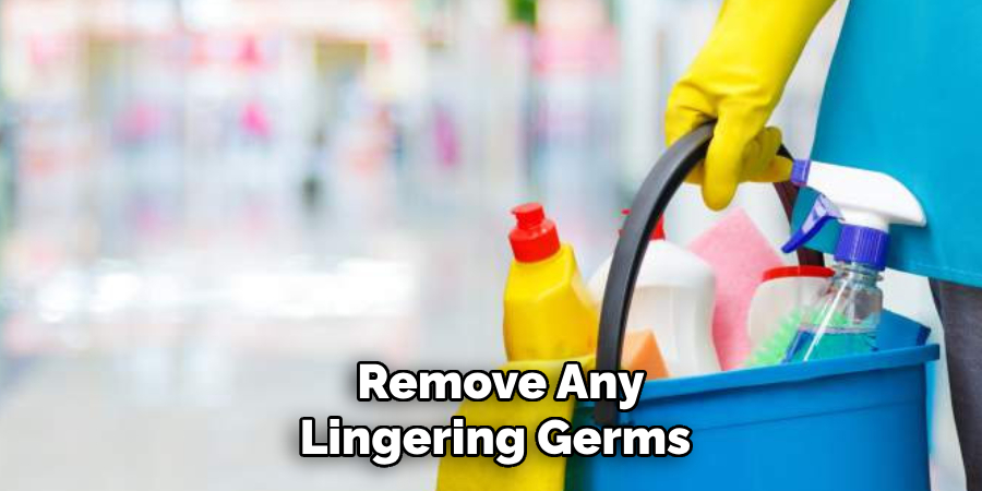 remove any lingering germs