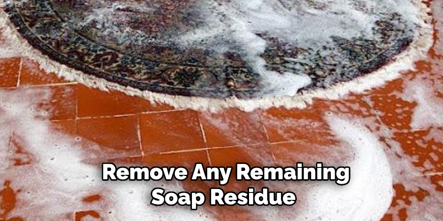 Remove Any Remaining Soap Residue