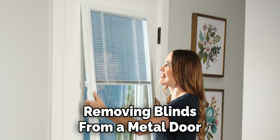 Removing Blinds
From a Metal Door