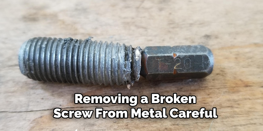 Removing a Broken
Screw From Metal Careful
