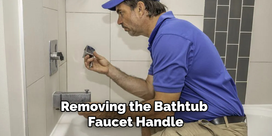 Removing the Bathtub
Faucet Handle