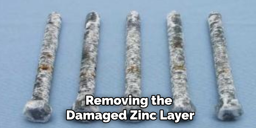 Removing the 
Damaged Zinc Layer 