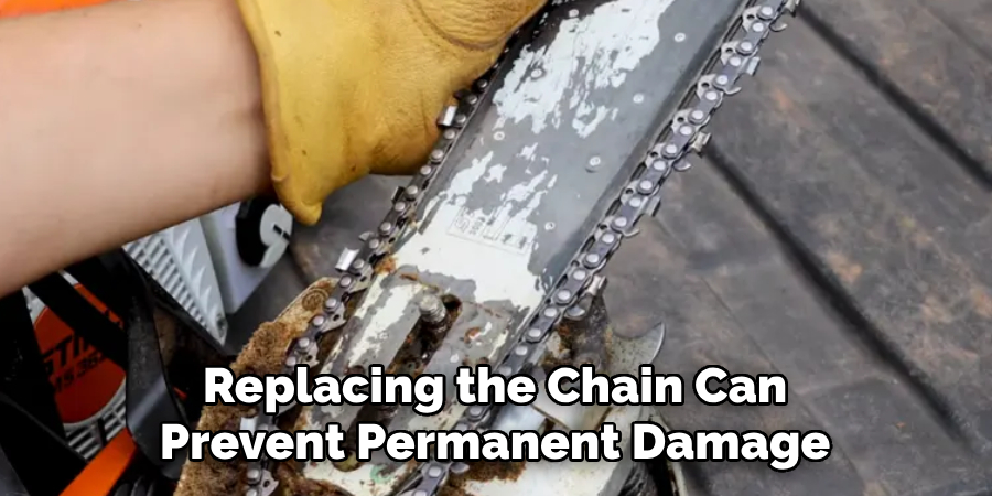 Replacing the Chain Can
Prevent Permanent Damage
