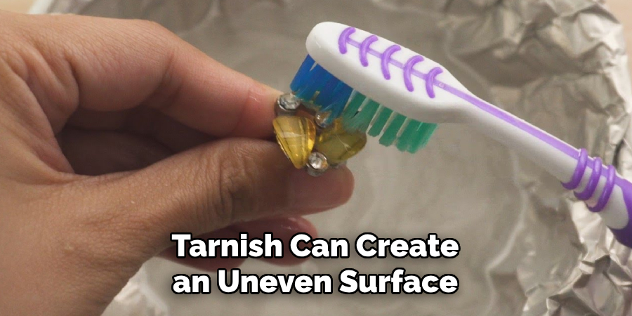 Tarnish Can Create an Uneven Surface