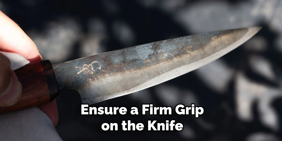 Ensure a Firm Grip on the Knife