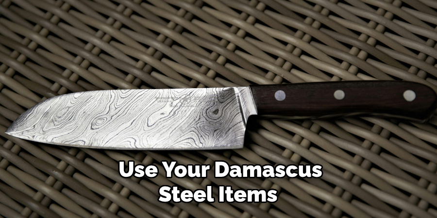 Use Your Damascus Steel Items 