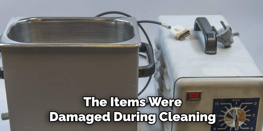 The Items Were Damaged During Cleaning