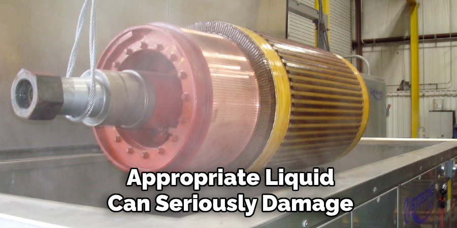 Appropriate Liquid Can Seriously Damage