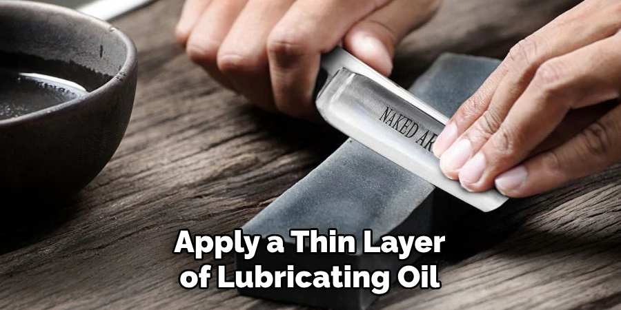 Apply a Thin Layer of Lubricating Oil