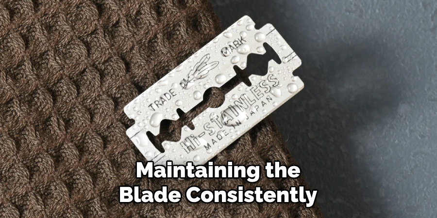 Maintaining the Blade Consistently