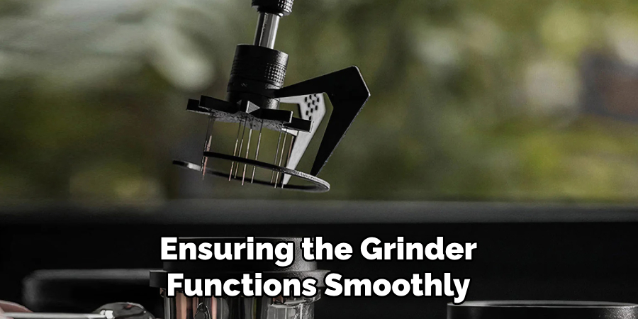 Ensuring the Grinder Functions Smoothly