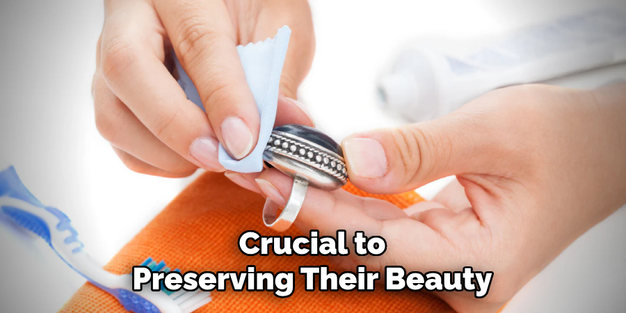 Crucial to Preserving Their Beauty